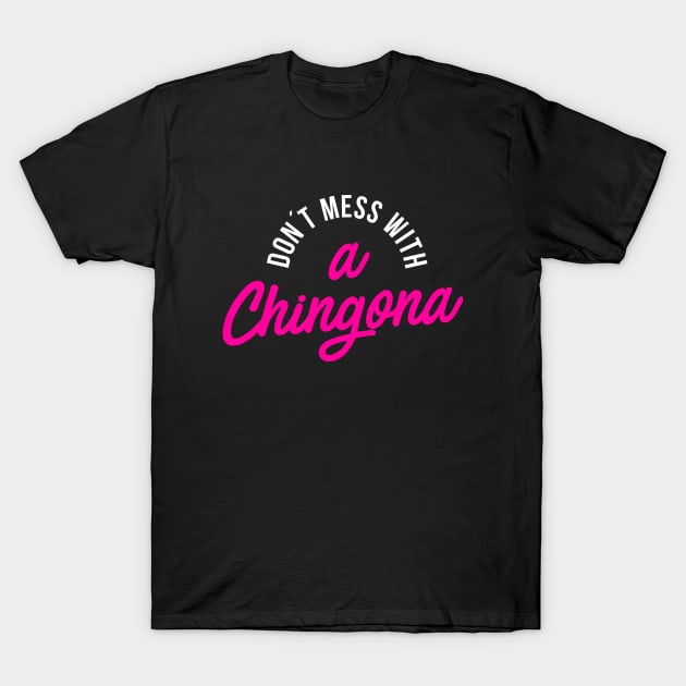 Don´t Mess with a Chingona T-Shirt by hellocrazy